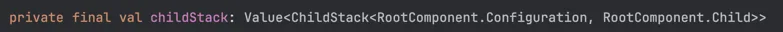 Code screenshot showing the childStack property declared as a Value<ChildStack> type in Kotlin.