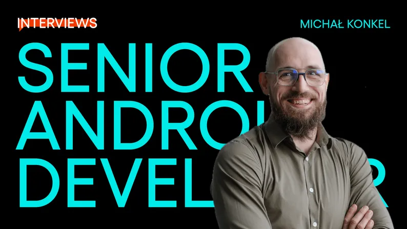 Okładka wywiadu z napisem "Senior Android Developer", na której uśmiecha się Michał Konkel.